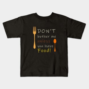 Don't bother without food Kids T-Shirt